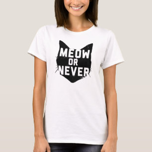 Meow Or Never T-Shirt