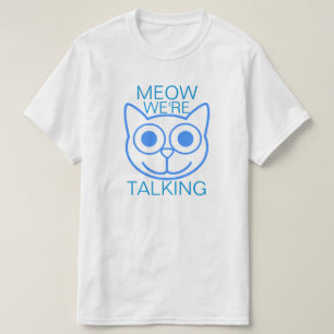 Meow We're Talking T-Shirt