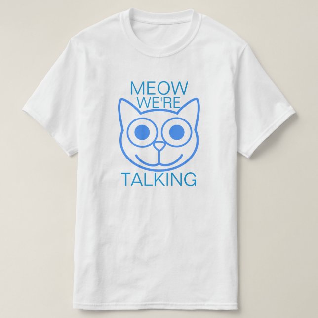 Meow We're Talking T-Shirt (Design Front)