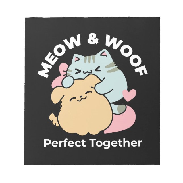 Meow & Woof Perfect Together - Cute Cat and Dog Notepad (Front)