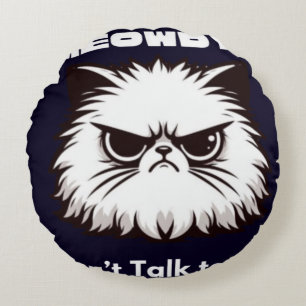 Meowdy Don’t Talk To Me Funny Angry Cat T-Shirt Round Cushion