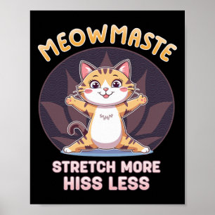 Meowmaste Cat Yoga Stretch More Hiss Less  Poster