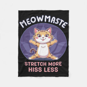 Meowmaste Yoga Cat Stretch More Hiss Less _3 Fleece Blanket