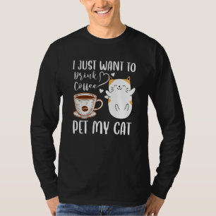 Meowy I Just Want To Drink Coffee And Pet My Cat   T-Shirt