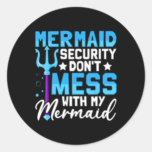 Mer Dad Mermaid Security Don't Mess With My Mermai Classic Round Sticker