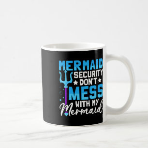 Mer Dad Mermaid Security Don't Mess With My Mermai Coffee Mug
