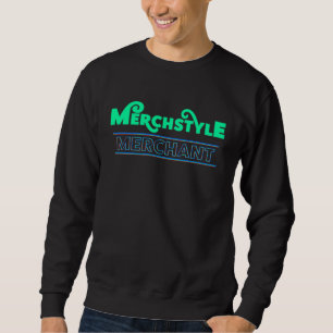 Merchstyle Merchant  Merch for Merchers [Series] Sweatshirt