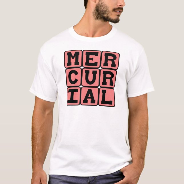Mercurial, Sudden and Unpredictable T-Shirt (Front)
