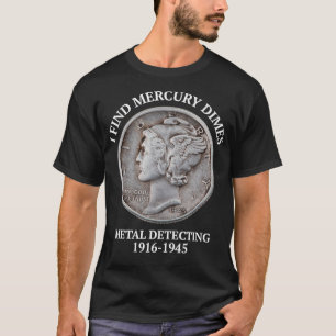 Mercury Dimes Metal Detecting Detector Treasure Hu T-Shirt