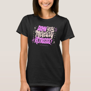 Mercury in Retrograde Cute Funny Horoscope Astrol T-Shirt