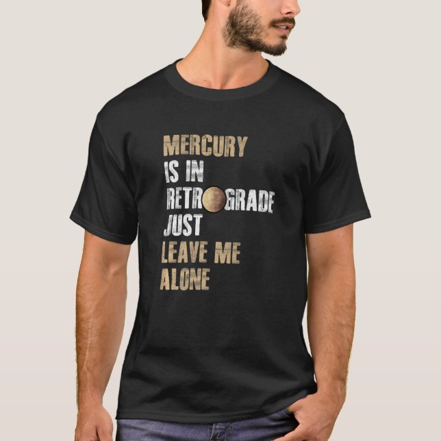 Mercury Is In Retrograde  Mercury Retrograde Astro T-Shirt (Front)