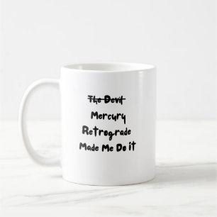 Mercury Retrograde Made Me Do It Coffee Mug
