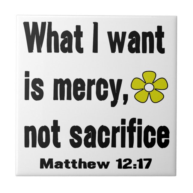 Mercy Not Sacrifice Matthew 12:17 Ceramic Tile (Front)