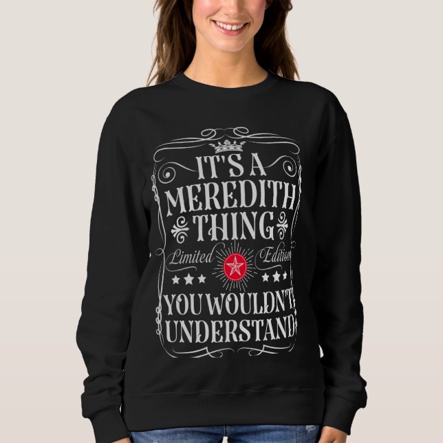 Meredith Name Its A Meredith Thing You Wouldn't Un Sweatshirt (Front)