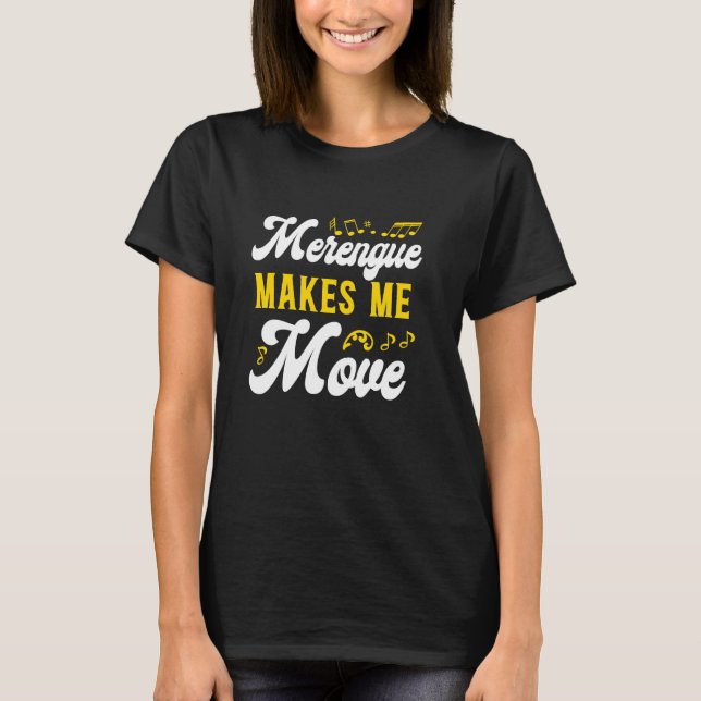 Merengue Makes Me Move Merengue Reggaeton Salsa Mu T-Shirt (Front)
