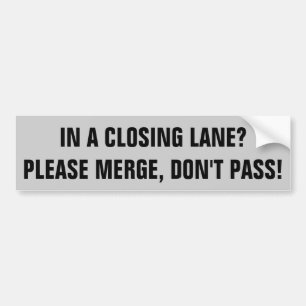 Merge Don't Pass in Closing Lanes Please Bumper Sticker