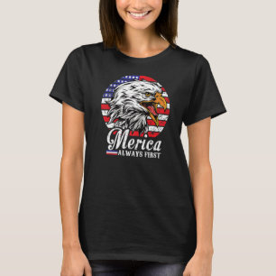 Merica Always First Eagle US Flag America Patriot T-Shirt