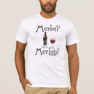 Merlot? Merlots! Tee.  Funny wine shirt