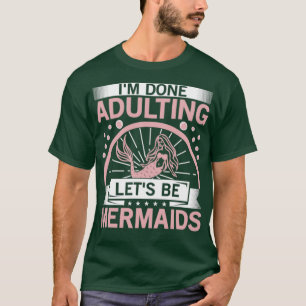Mermaid adulting done women wearing T-Shirt