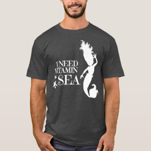 Mermaid I Need Vitamin Sea T-Shirt