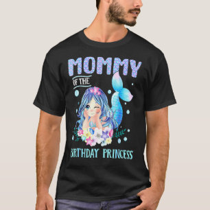 Mermaid Mummy Of The Birthday Princess Happy Birth T-Shirt