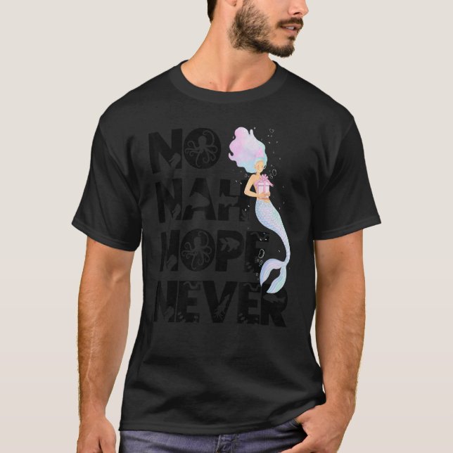Mermaid No Nah Nope Never Woman Fish Queen Mermaid T-Shirt (Front)