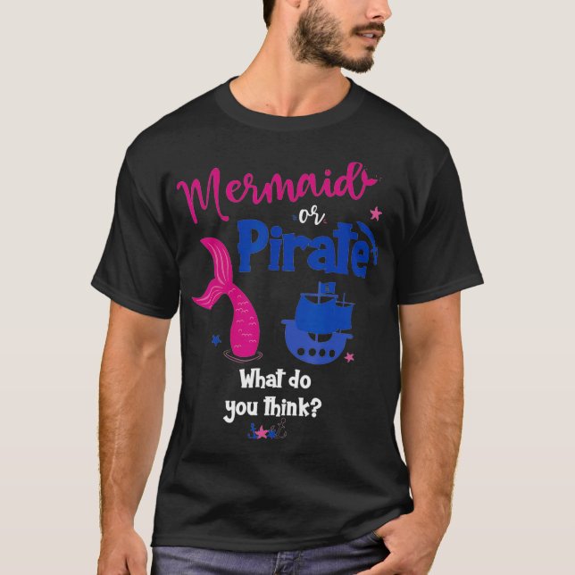 Mermaid or Pirate CWhat Do You Think Gender Reveal T-Shirt (Front)