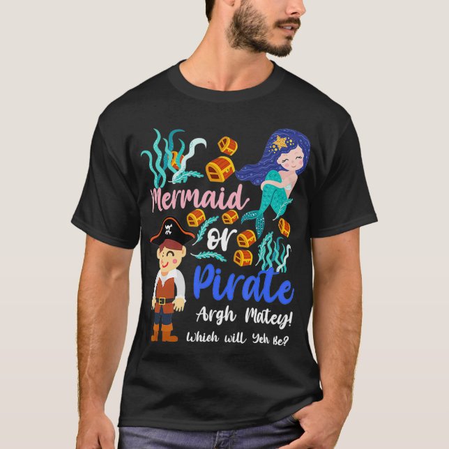 Mermaid Or Pirate Which One Will You Be Gender Rev T-Shirt (Front)