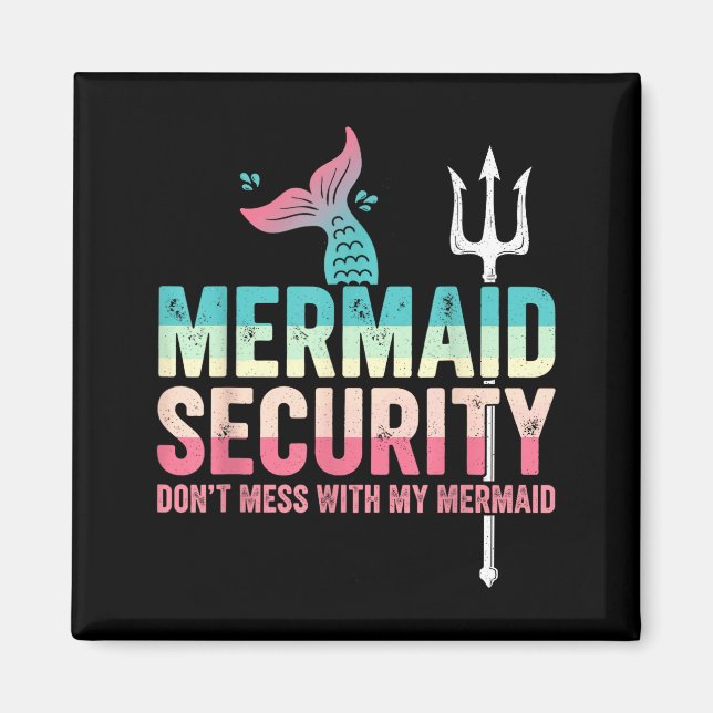 Mermaid Security Don't Mess With My Mermaid Father Magnet (Front)