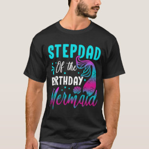 Mermaid Stepdad of The Birthday Matching Party T-Shirt
