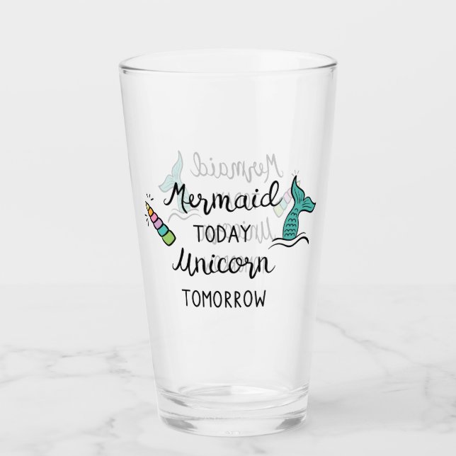 Mermaid Today Unicorn Tomorrow Glass (Front)
