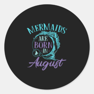 Mermaids Are Born in August Birthday Classic Round Sticker