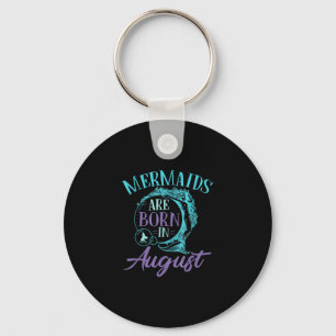 Mermaids Are Born in August Birthday Key Ring