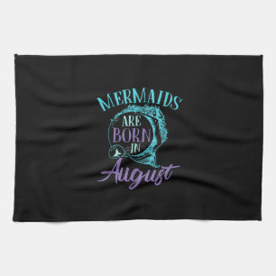 Mermaids Are Born in August Birthday Tea Towel