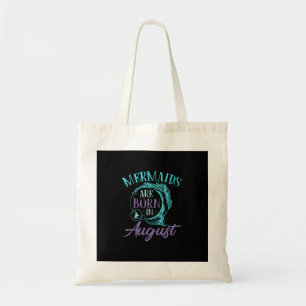 Mermaids Are Born in August Birthday Tote Bag