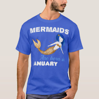 Mermaids are born in JANUARY 2 T-Shirt