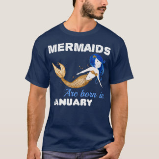 Mermaids are born in JANUARY 3 T-Shirt