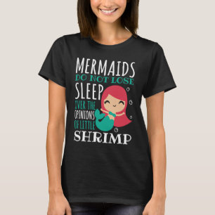 Mermaids Do Not Loose Sleep Over Opinions Of Littl T-Shirt