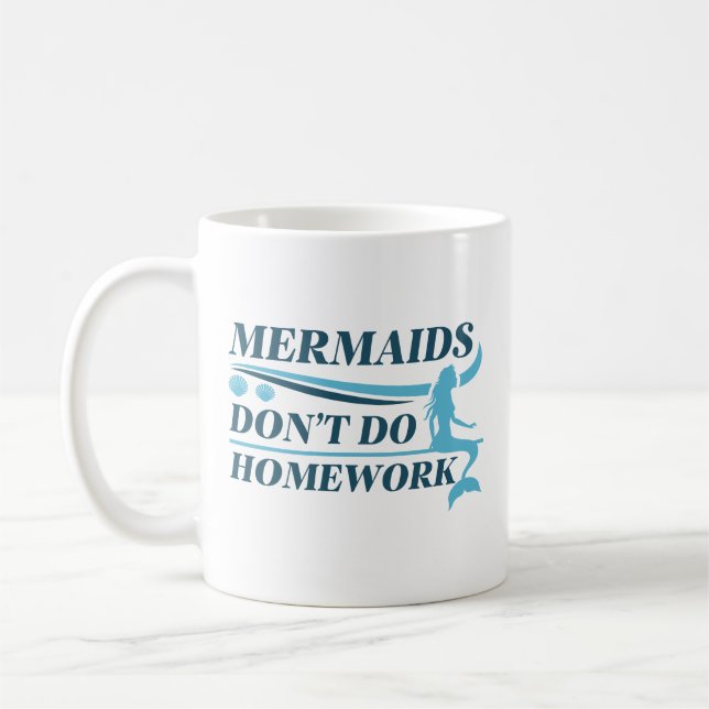 Mermaids Don’t Do Homework Coffee Mug (Left)