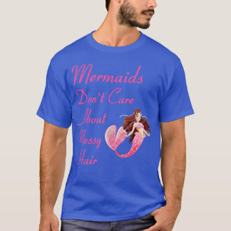 Mermaids Donx27t Care About Messy Hair Life Beach  T-Shirt
