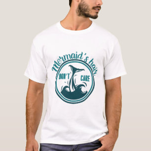 Mermaid's Hair Don’t Care T-Shirt