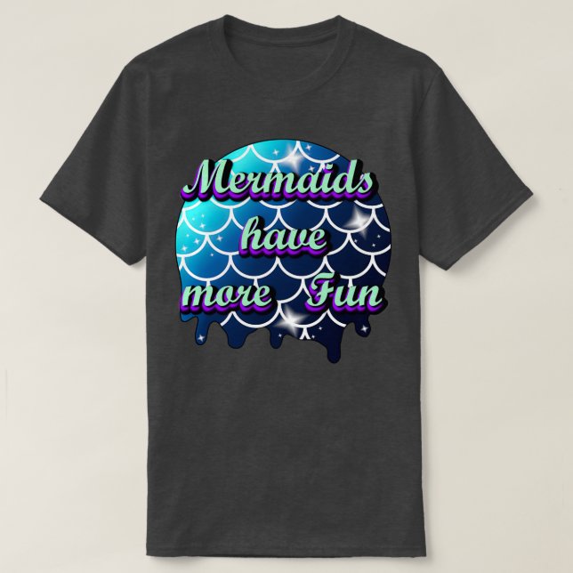 Mermaids Have More Fun 6 T-Shirt (Design Front)