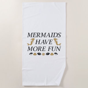 Mermaids Have More Fun Beach Towel