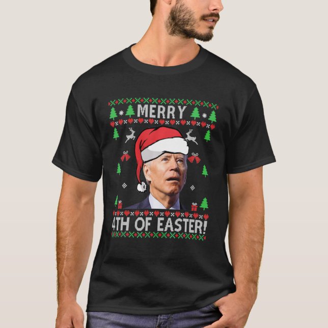 Merry 4th Of Easter Funny Joe Biden Christmas Ugly T-Shirt (Front)