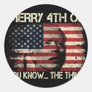 Merry 4th Of July You Know The Thing Anti Biden Classic Round Sticker