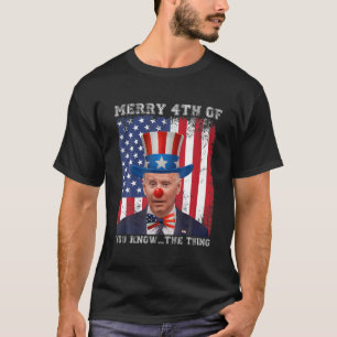 Merry 4Th Of You Know The Thing Funny Joe Biden Da T-Shirt