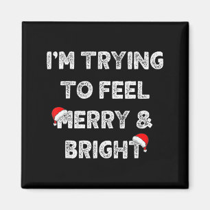 Merry & Bright And Im Trying To Feel Merry &am Magnet