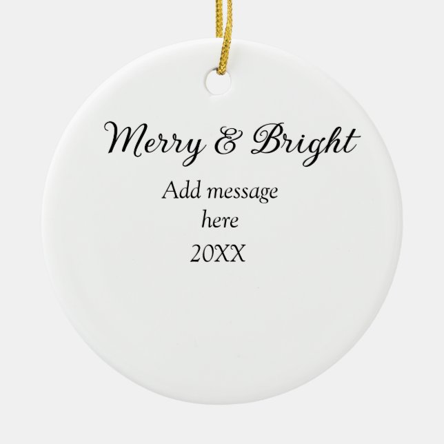 Merry and bright Christmas holiday add messageyear Ceramic Ornament (Front)