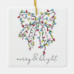 Merry And Bright Ribbon Christmas Lights  Ceramic Ornament<br><div class="desc">Cute coquette bow Christmas Lights merry and bright holiday Christmas tree ornament. A unique modern glam aesthetic meets the holidays,  merry and bright.</div>