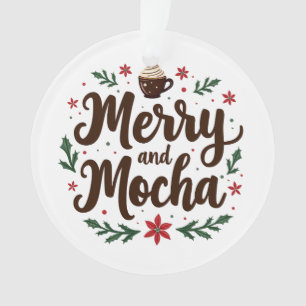 Merry and Mocha Drink Christmas Coffee Xmas Ornament